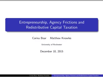 Entrepreneurship, Agency Frictions and  Redistributive Capital Taxation  Corina Boar  Matthew