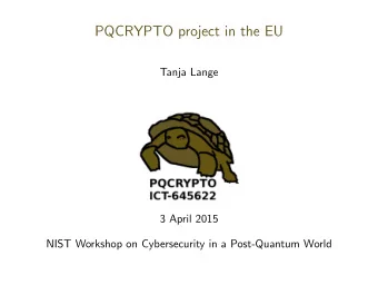 PQCRYPTO project in the EU  Tanja Lange  3 April 2015  NIST Workshop on Cybersecurity in a