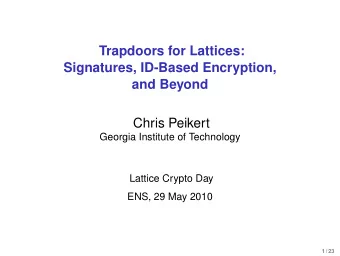 Trapdoors for Lattices:  Signatures, ID-Based Encryption,  and Beyond  Chris Peikert  Georgia
