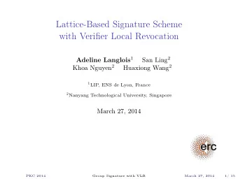 Lattice-Based Signature Scheme  with Verifier Local Revocation Adeline Langlois 1 San Ling 2 Khoa