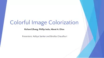 Colorful Image Colorization  Richard Zhang, Phillip Isola, Alexei A. Efros  Presenters: Aditya