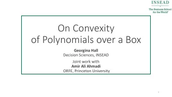 of Polynomials over a Box  Georgina Hall  Decision Sciences, INSEAD  Joint work with  Amir Ali