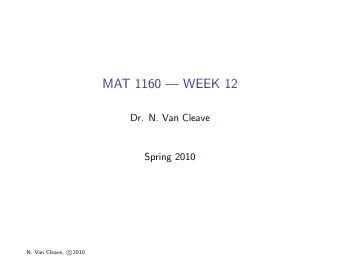 MAT 1160  WEEK 12  Dr. N. Van Cleave  Spring 2010  N. Van Cleave, c  2010  Student