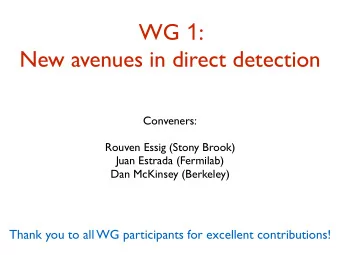 WG 1 :  New avenues in direct detection  Conveners:  Rouven Essig (Stony Brook)  Juan Estrada