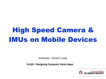 High Speed Camera &amp;  IMUs on Mobile Devices  Instructor - Simon Lucey  16-623 - Designing