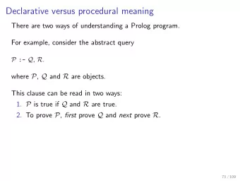 Declarative versus procedural meaning  There are two ways of understanding a Prolog program.  For