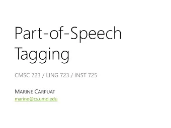 T  agging  CMSC 723 / LING 723 / INST 725 M ARINE C ARPUAT  marine@cs.umd.edu  T  odays Agenda