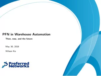 PFN in Warehouse Automation  Then, now, and the future  May 30, 2018  Wilson Ko  Who are we?  Tokyo