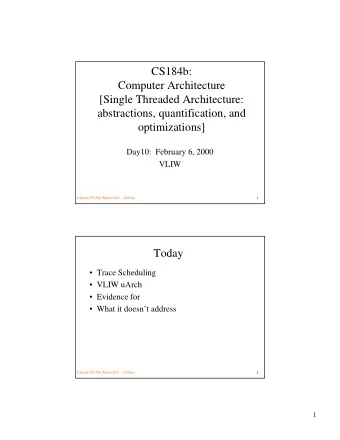 CS184b:  Computer Architecture  [Single Threaded Architecture:  abstractions, quantification, and