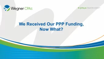 We Received Our PPP Funding,  Now What?  Disclaimers  Information continues to be clarified and