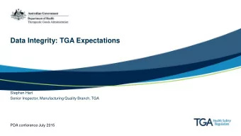 Data Integrity: TGA Expectations  Stephen Hart  Senior Inspector, Manufacturing Quality Branch, TGA