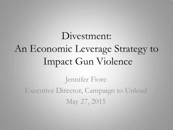 Divestment:  An Economic Leverage Strategy to  Impact Gun Violence  Jennifer Fiore  Executive