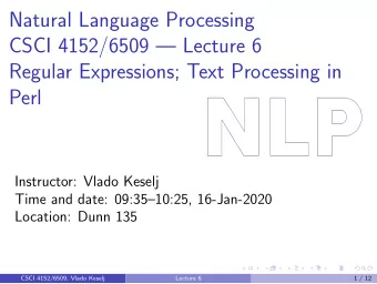 Natural Language Processing  CSCI 4152/6509  Lecture 6  Regular Expressions; Text Processing in