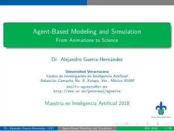 Agent-Based Modeling and Simulation  From Animations to Science  Dr. Alejandro Guerra-Hernndez