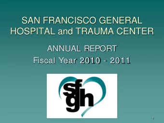 SAN FRANCISCO GENERAL  HOSPITAL and TRAUMA CENTER  ANNUAL REPORT  Fiscal Year 2010 - 2011  1
