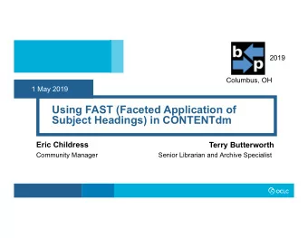 Using FAST (Faceted Application of  Subject Headings) in CONTENTdm  Eric Childress  Terry