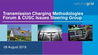 Transmission Charging Methodologies  Forum &amp; CUSC Issues Steering Group  08 August 2018  1
