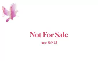 Not For Sale  Acts 8:9-25  The Holy Spirit is  not for sale.  Acts 8:9-11  The Holy Spirit is