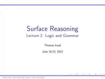 Surface Reasoning  Lecture 2: Logic and Grammar  Thomas Icard  June 18-22, 2012  Thomas Icard: