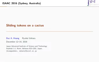 Sliding tokens on a cactus  Duc A. Hoang  Ryuhei Uehara  December 1214, 2016  Japan Advanced