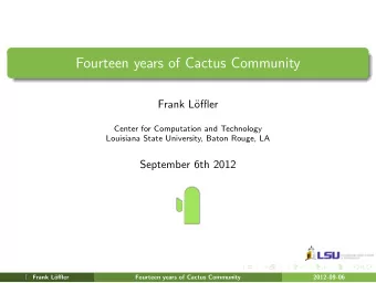 Fourteen years of Cactus Community  Frank L  offler  Center for Computation and Technology