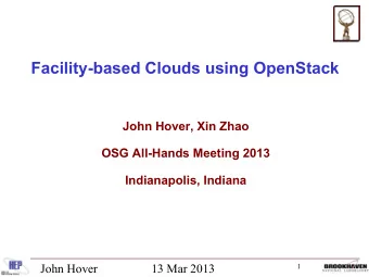 Facility-based Clouds using OpenStack  John Hover, Xin Zhao  OSG All-Hands Meeting 2013