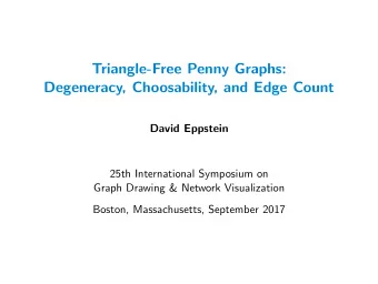 Triangle-Free Penny Graphs:  Degeneracy, Choosability, and Edge Count  David Eppstein  25th
