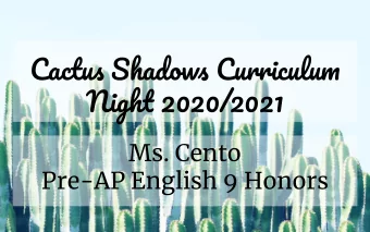 Cactus Shadows Curriculum  Night 2020/2021  Ms. Cento  Pre-AP English 9 Honors  Welcome!  Ms.