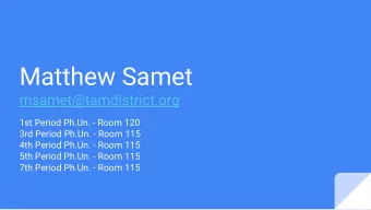 Matthew Samet  msamet@tamdistrict.org  1st Period Ph.Un. - Room 120  3rd Period Ph.Un. - Room 115