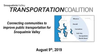 August 9 th , 2019  public transportation for  Snoqualmie Valley Connecting communities to  improve