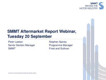 SMMT Aftermarket Report Webinar,  Tuesday 20 September  Peter Lawton  Stephen Spivey  Senior