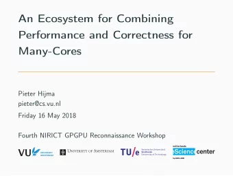 An Ecosystem for Combining  Performance and Correctness for  Many-Cores  Pieter Hijma