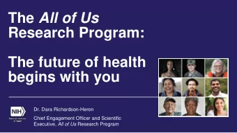 The All of Us  Research Program:  The future of health  begins with you  Dr. Dara Richardson-Heron