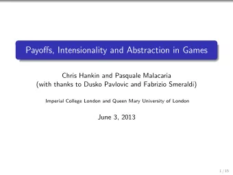 Payoffs, Intensionality and Abstraction in Games  Chris Hankin and Pasquale Malacaria  (with thanks