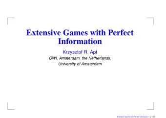 Extensive Games with Perfect  Information  Krzysztof R. Apt CWI, Amsterdam, the Netherlands ,