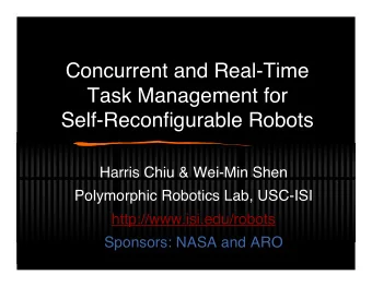 Concurrent and Real-Time  Task Management for  Self-Reconfigurable Robots  Harris Chiu &amp;