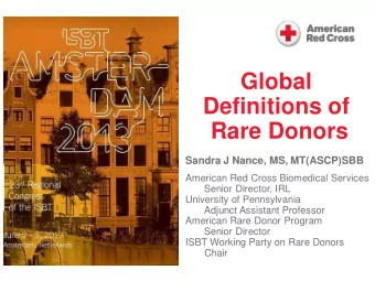 Global  Definitions of  Rare Donors  Sandra J Nance, MS, MT(ASCP)SBB  American Red Cross Biomedical