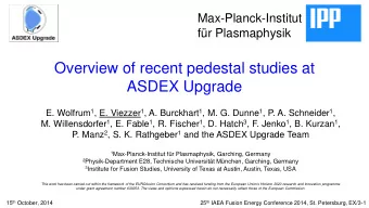 Overview of recent pedestal studies at ASDEX Upgrade E. Wolfrum 1 , E. Viezzer 1 , A. Burckhart 1 ,