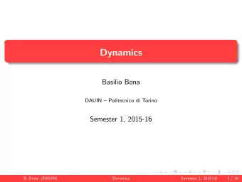 Dynamics  Basilio Bona  DAUIN  Politecnico di Torino  Semester 1, 2015-16  B. Bona (DAUIN)