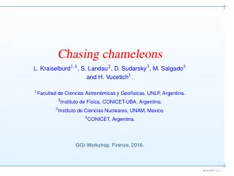 Chasing chameleons L. Kraiselburd 1 , 4 , S. Landau 2 , D. Sudarsky 3 , M. Salgado 3 and H.