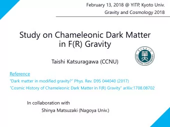 Study on Chameleonic Dark Matter  in F(R) Gravity  Taishi Katsuragawa (CCNU)  Reference Dark
