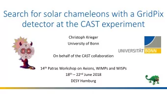 detector at the CAST experiment  Christoph Krieger  University of Bonn  On behalf of the CAST