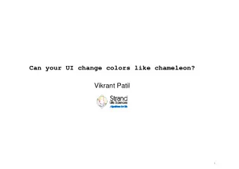 Can your UI change colors like chameleon?  Vikrant Patil  1  Whats in?  2  Whats in?   The talk