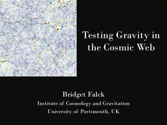 Testing Gravity in  the Cosmic Web  Bridget Falck  Institute of  Cosmology and Gravitation