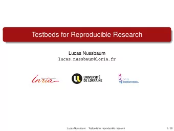 Testbeds for Reproducible Research  Lucas Nussbaum  lucas.nussbaum@loria.fr  Lucas Nussbaum