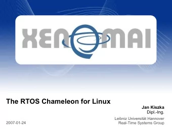 The RTOS Chameleon for Linux  Jan Kiszka  Dipl.-Ing.  Leibniz Universitt Hannover  2007-01-24