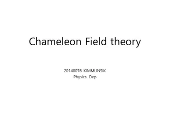 Chameleon Field theory  20140076 KIMMUNSIK  Physics. Dep  INDEX  1. Introduction  Accelerating