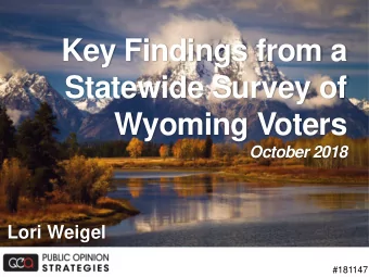Statewide Survey of  Wyoming Voters  October 2018  Lori Weigel  #181147  Partners Involved  2
