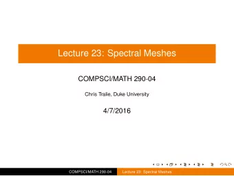 Lecture 23: Spectral Meshes  COMPSCI/MATH 290-04  Chris Tralie, Duke University  4/7/2016