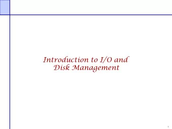 Introduction to I/O and  Disk Management  1  Secondary Storage Management  Disks  just like